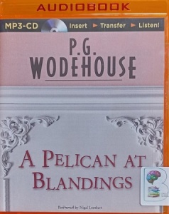 A Pelican at Blandings written by P.G. Wodehouse performed by Nigel Lambert on MP3 CD (Unabridged)